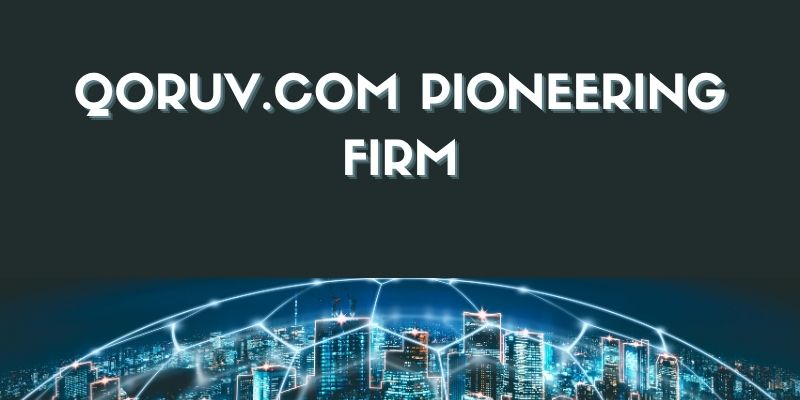 Qoruv.com Pioneering Firm