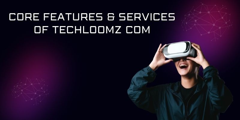 TechLoomz com: Tech Trends, AI Insights & Future Innovations techloomz com