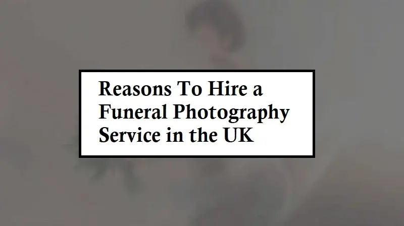 Hire a Funeral Photography Service in the UK